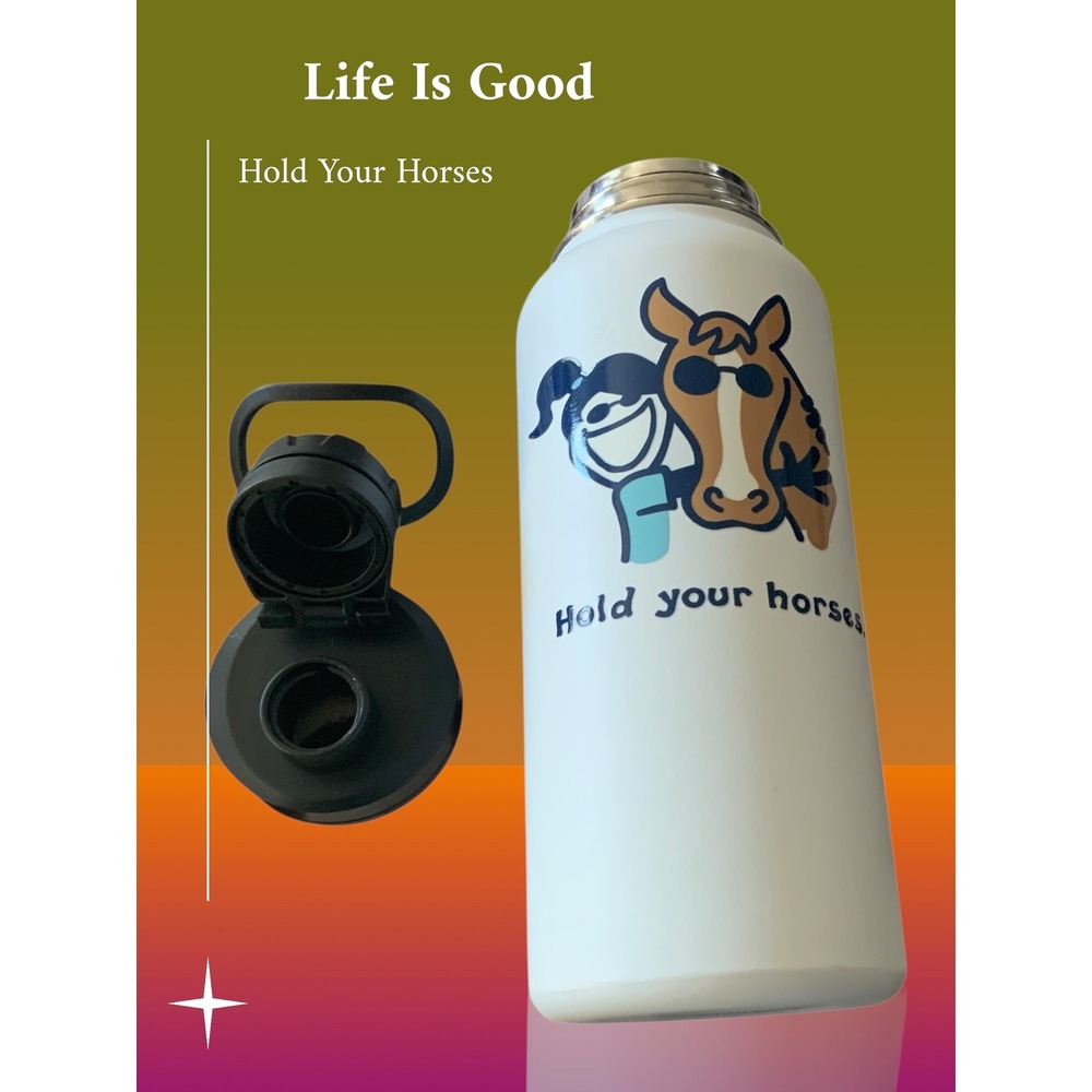 Life Is Good , Hold Your Horses, Tumbler‎ 32 oz